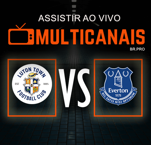 Assistir Luton Town x Everton Ao Vivo Online 03/05/2024